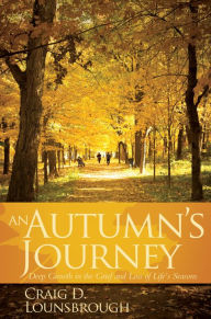 Title: An Autumn's Journey: Deep Growth in the Grief and Loss of Life's Seasons, Author: Craig D. Lounsbrough