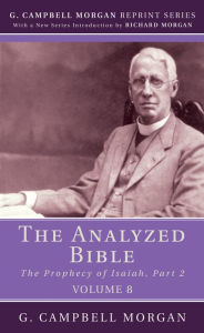 Title: The Analyzed Bible, Volume 8: The Prophecy of Isaiah, Part 2, Author: G. Campbell Morgan