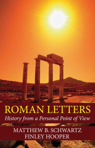 Title: Roman Letters: History from a Personal Point of View, Author: Matthew B. Schwartz