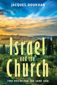 Title: Israel and the Church: Two Voices for the Same God, Author: Jacques Doukhan