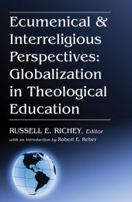 Title: Ecumenical & Interreligious Perspectives: Globalization in Theological Education, Author: Russell E. Richey