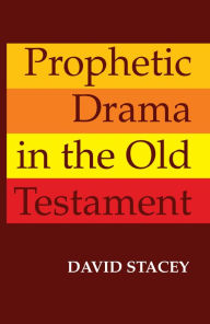 Title: Prophetic Drama in the Old Testament, Author: David Stacey