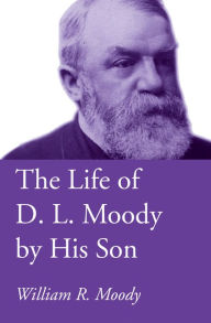 Title: The Life of D. L. Moody by His Son, Author: William R. Moody