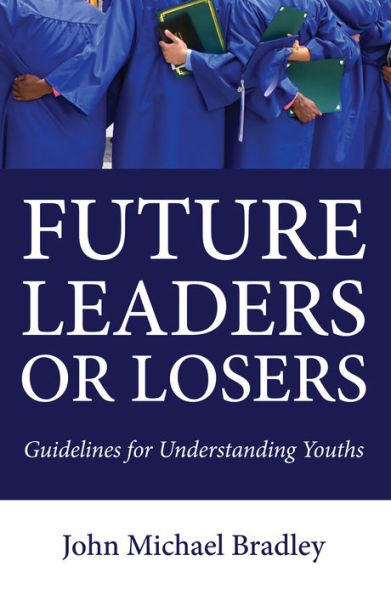 Future Leaders or Losers: Guidelines for Understanding Youths