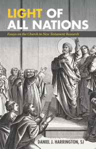 Title: Light of All Nations: Essays on the Church in New Testament Research, Author: Daniel J. Harrington SJ