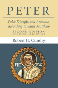 Title: Peter: False Disciple and Apostate according to Saint Matthew, Author: Robert H. Gundry