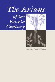 Title: The Arians of the Fourth Century, Author: John Henry Newman