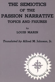Title: The Semiotics of the Passion Narrative: Topics and Figures, Author: Louis Marin