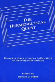 Title: The Hermeneutical Quest: Essays in Honor of James Luther Mays on His Sixty-fifth Birthday, Author: Donald G. Miller