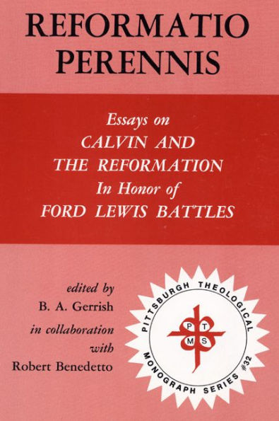 Reformatio Perennis: Essays on Calvin and the Reformation in honor of Ford Lewis Battles