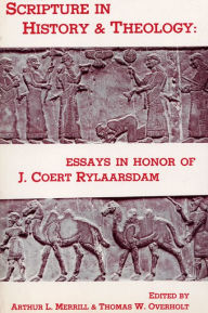 Title: Scripture in History and Theology: Essays in Honor of J. Coert Rylaarsdam, Author: Arthur L. Merrill
