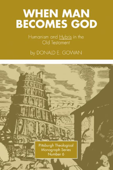 When Man Becomes God: Humanism and 'Hybris' in the Old Testament