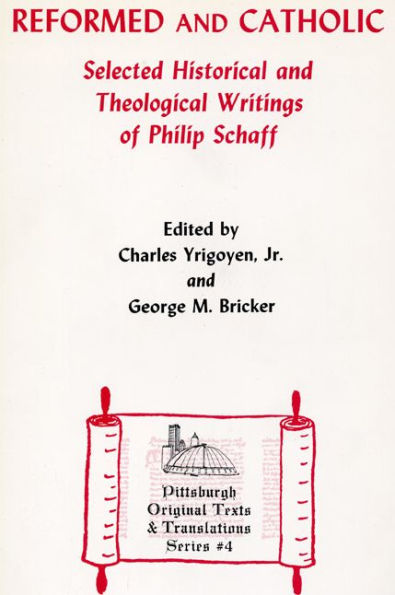 Reformed and Catholic: Selected Historical and Theological Writings of Philip Schaff