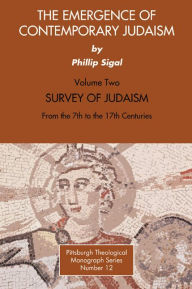 Title: The Emergence of Contemporary Judaism, Volume 2: Survey of Judaism from the 7th to the 17th Centuries, Author: Phillip Sigal