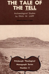 Title: The Tale of the Tell: Archaeological Studies by Paul W. Lapp, Author: Paul W. Lapp