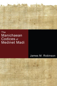 Title: The Manichaean Codices of Medinet Madi, Author: James M. Robinson