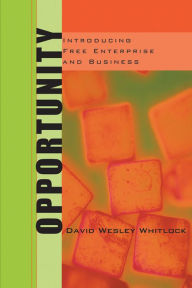 Title: Opportunity: Introducing Free Enterprise and Business, Author: David W. Whitlock