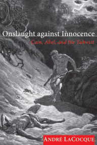 Title: Onslaught against Innocence: Cain, Abel, and the Yahwist, Author: André LaCocque