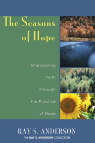 Title: The Seasons of Hope: Empowering Faith Through the Practice of Hope, Author: Ray S. Anderson