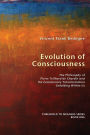 Evolution of Consciousness: The Philosophy of Pierre Teilhard de Chardin and the Evolutionary Transformation Unfolding Within Us