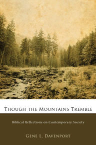 Title: Though the Mountains Tremble: Biblical Reflections on Contemporary Society, Author: Gene L. Davenport