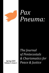 Title: Pax Pneuma: The Journal of Pentecostals & Charismatics for Peace & Justice, Spring 2009, Volume 5, Issue 1, Author: Cheryl Bridges-Johns