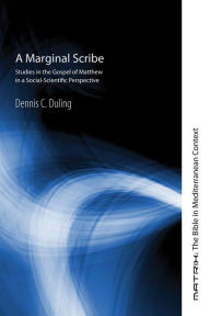 Title: A Marginal Scribe: Studies in the Gospel of Matthew in a Social-Scientific Perspective, Author: Dennis C. Duling