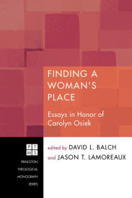 Title: Finding A Woman's Place: Essays in Honor of Carolyn Osiek, Author: David L. Balch