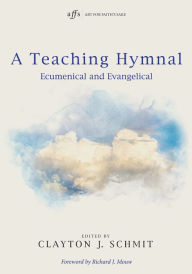 Title: A Teaching Hymnal: Ecumenical and Evangelical, Author: Clayton J. Schmit