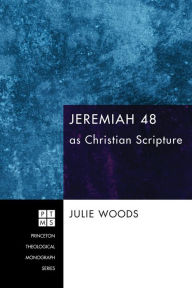 Title: Jeremiah 48 as Christian Scripture, Author: Julie Woods