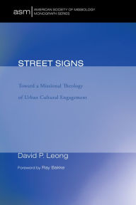 Title: Street Signs: Toward a Missional Theology of Urban Cultural Engagement, Author: David P. Leong