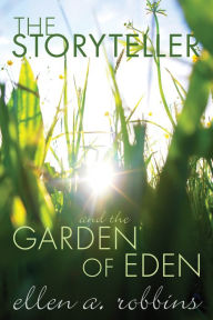 Title: The Storyteller and the Garden of Eden, Author: Ellen Ann Robbins