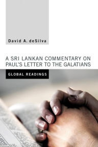 Title: Global Readings: A Sri Lankan Commentary on Paul's Letter to the Galatians, Author: David A. deSilva