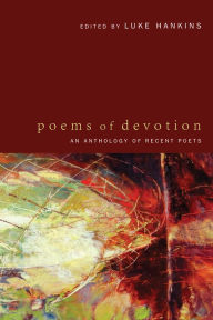 Title: Poems of Devotion: An Anthology of Recent Poets, Author: Luke Hankins