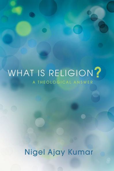 What Is Religion?: A Theological Answer