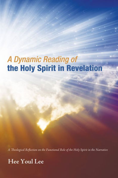 A Dynamic Reading of the Holy Spirit in Revelation: A Theological Reflection on the Functional Role of the Holy Spirit in the Narrative