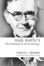 Karl Barth's Christological Ecclesiology