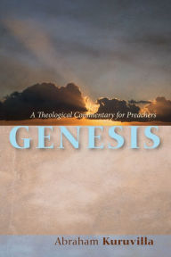 Title: Genesis: A Theological Commentary for Preachers, Author: Abraham Kuruvilla MD