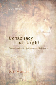 Title: Conspiracy of Light: Poems Inspired by the Legacy of C.S. Lewis, Author: D. S. Martin
