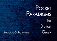 Title: Pocket Paradigms for Biblical Greek, Author: Nicholas G. Piotrowski