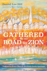 Title: Gathered on the Road to Zion, Author: Daniel Lee Hill