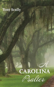 Title: A Carolina Psalter, Author: Tony Scully