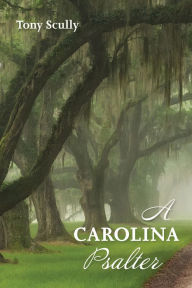 Title: A Carolina Psalter, Author: Tony Scully