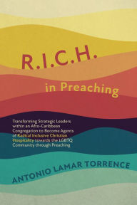 Title: R.I.C.H. in Preaching: Transforming Strategic Leaders within an Afro-Caribbean Congregation to Become Agents of Radical Inclusive Christian Hospitality towards the LGBTQ Community through Preaching, Author: Antonio LaMar Torrence