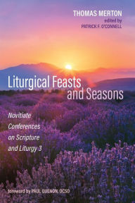 Title: Liturgical Feasts and Seasons: Novitiate Conferences on Scripture and Liturgy 3, Author: Thomas Merton