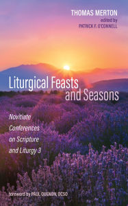 Title: Liturgical Feasts and Seasons: Novitiate Conferences on Scripture and Liturgy 3, Author: Thomas Merton