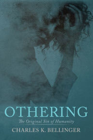 Title: Othering: The Original Sin of Humanity, Author: Charles K. Bellinger