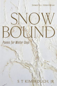 Title: Snowbound: Poems for Winter Days, Author: S T Kimbrough Jr.