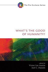 Title: What's the Good of Humanity?, Author: Victor Lee Austin
