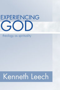 Title: Experiencing God: Theology as Spirituality, Author: Kenneth Leech